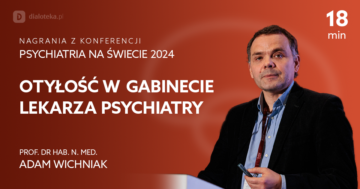 Otyłość w gabinecie lekarza psychiatry – Adam Wichniak
