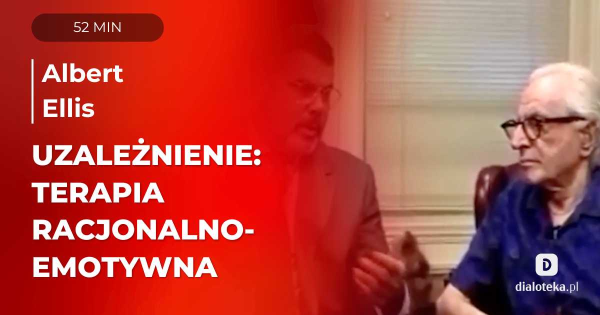 Jak pracować z pacjentem uzależnionym wykorzystując terapię racjonalno-emotywną? Sesja terapeutyczna prowadzona przez twórcę terapii. Albert Ellis