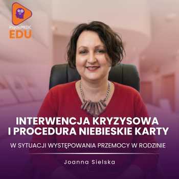 „Interwencja kryzysowa i procedura Niebieskiej Karty w sytuacji występowania przemocy w rodzinie” mgr Joanna Sielska