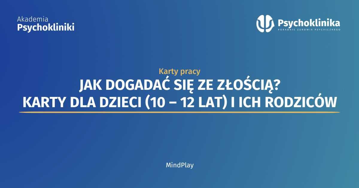 Jak dogadać się ze złością? Karty pracy dla dzieci (10 – 12 lat) i ich rodziców