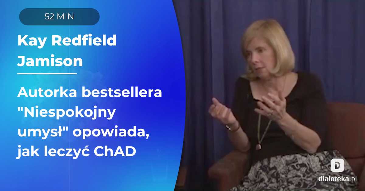 Jak najlepiej pomóc pacjentom cierpiącym na ChAD? Rozmowa ze światowym autorytetem w zakresie problematyki związanej z chorobą afektywną dwubiegunową. Kay Redfield Jamison