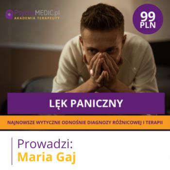 "Lęk paniczny - najnowsze wytyczne odnośnie diagnozy różnicowej i terapii" mgr Maria Gaj