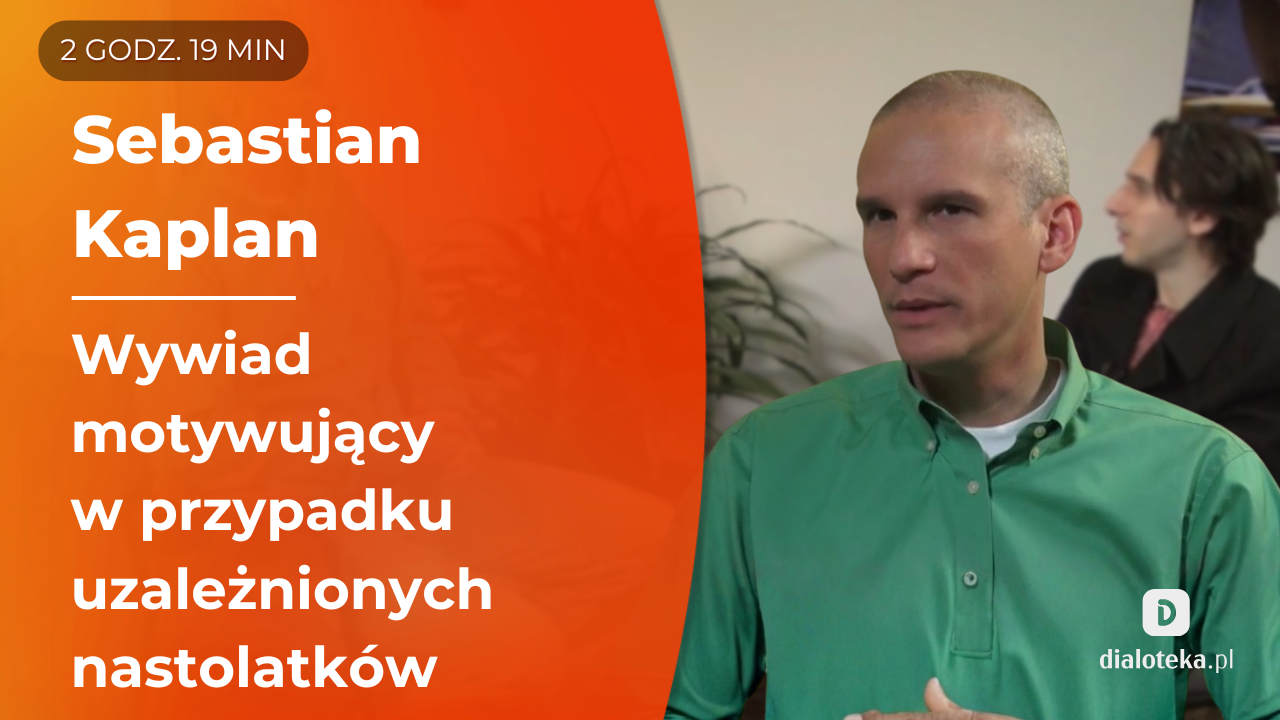 Jak stosować wywiad motywujący w przypadku używania substancji psychoaktywnych przez nastolatków. Sebastian Kaplan