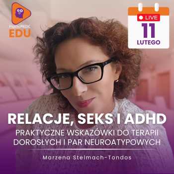 Relacje, seks i ADHD: praktyczne wskazówki do terapii dorosłych i par neuroatypowych - Marzena Stelmach-Tondos