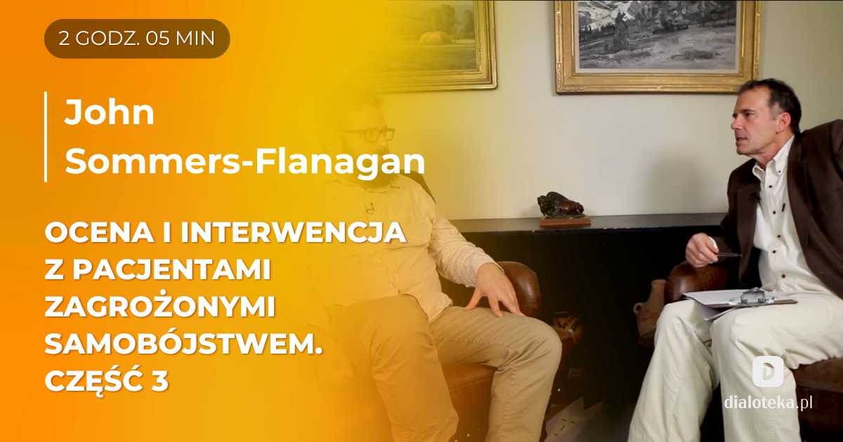 Ocena i interwencja w przypadku klientów zagrożonych samobójstwem. Część 3. John Sommers-Flanagan