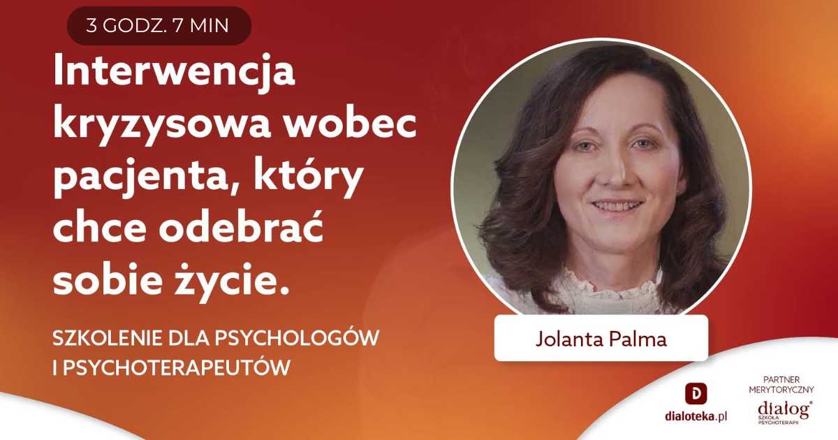 INTERWENCJA KRYZYSOWA WOBEC PACJENTA, KTÓRY CHCE ODEBRAĆ SOBIE ŻYCIE. Jolanta Palma