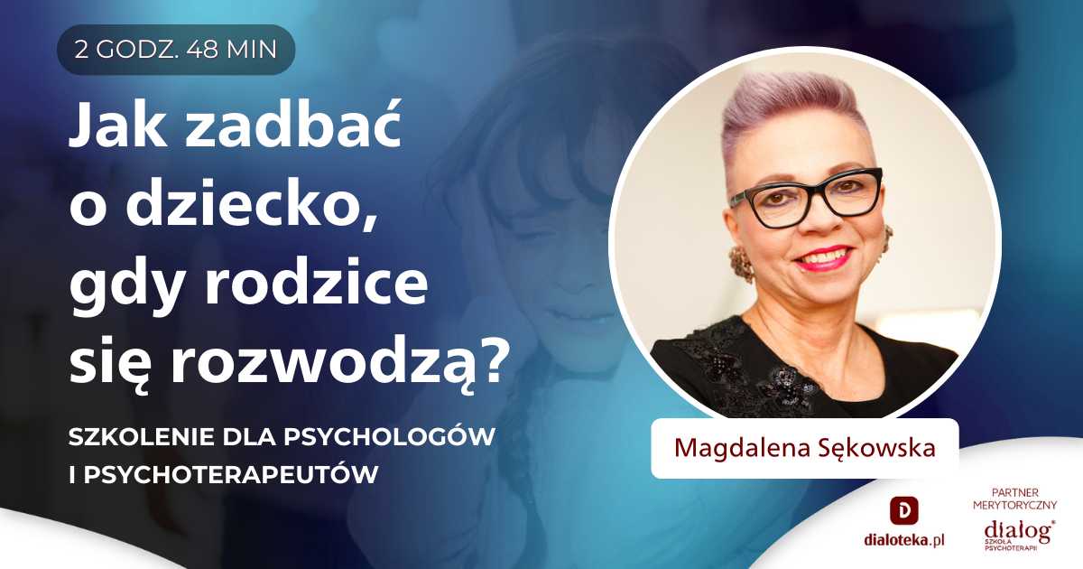 JAK ZADBAĆ O DZIECKO GDY RODZICE SIĘ ROZWODZĄ? Magdalena Sękowska