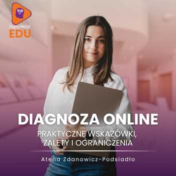 "Diagnoza psychologiczna online: jak rzetelnie badać na odległość? " mgr Atena Zdanowicz-Podsiadło