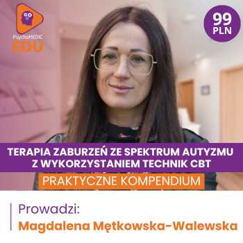 “Terapia zaburzeń ze spektrum autyzmu z wykorzystaniem technik CBT - praktyczne kompendium” Magdalena Mętkowska-Walewska