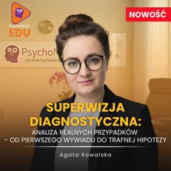Superwizja Diagnostyczna: Analiza realnych przypadków - od pierwszego wywiadu do trafnej hipotezy