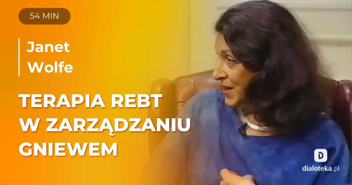W jaki sposób stosować racjonalno-emotywną terapię behawioralną w pracy z zarządzaniem gniewem. Janet Wolfe