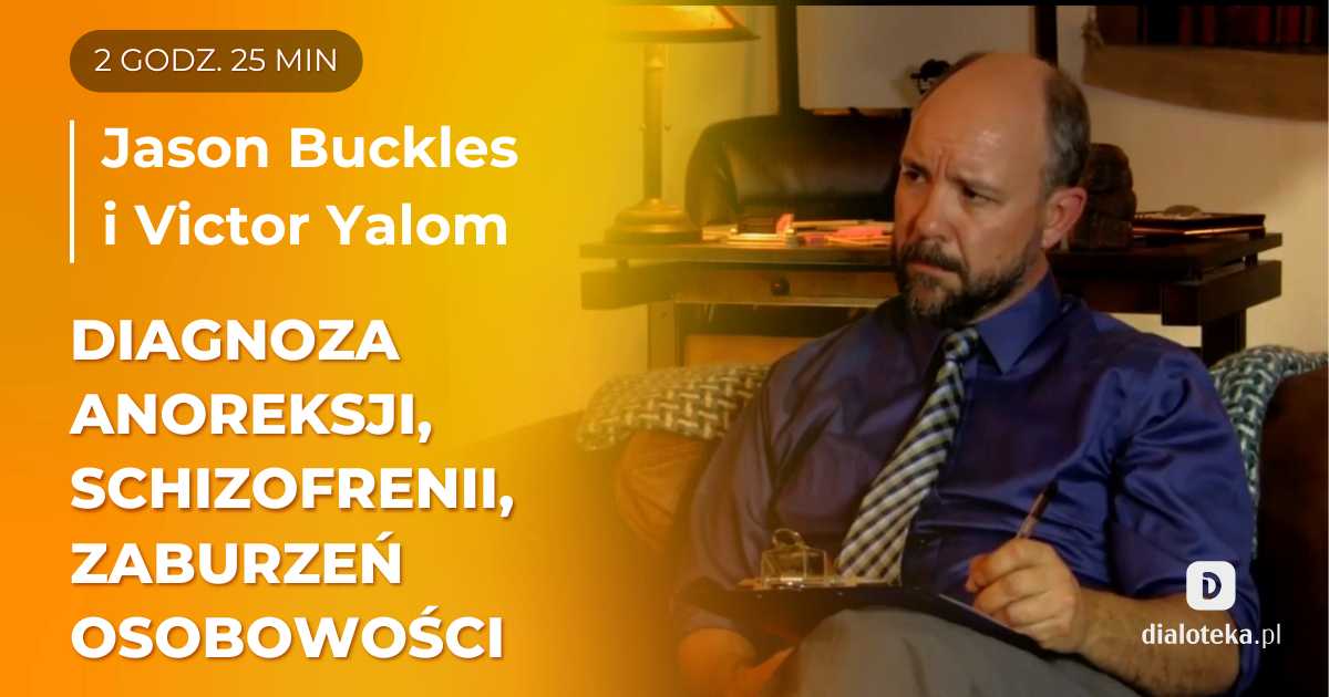 W jaki sposób diagnozować anoreksję, schizofrenię oraz zaburzenie osobowości typu borderline? Jason Buckles & Victor Yalom