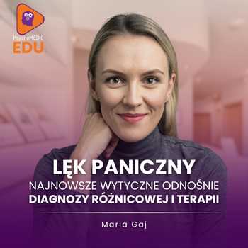 "Lęk paniczny - najnowsze wytyczne odnośnie diagnozy różnicowej i terapii" mgr Maria Gaj