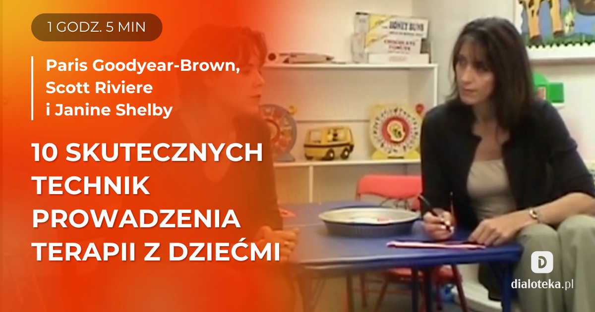Jak skutecznie prowadzić terapię z dziećmi? Poznaj 10 kreatywnych i interaktywnych technik, jakie proponują trzej doświadczeni terapeuci dziecięcy. Paris Goodyear-Brown, Scott Riviere, Janine Shelby