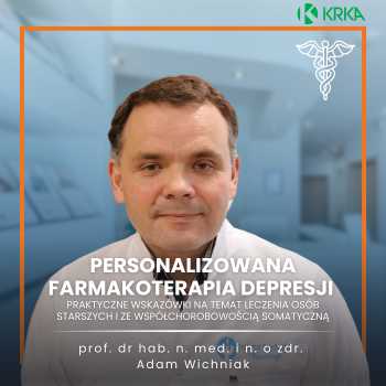 "Personalizowana farmakoterapia depresji - praktyczne wskazówki na temat leczenia osób starszych i ze współchorobowością somatyczną" prof. dr hab. n. med. i n. o zdr. Adam Wichniak