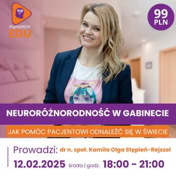"Neuroróżnorodność w gabinecie - jak pomóc Pacjentowi odnaleźć się w świecie" Dr n.społ. Kamila Olga Stępień-Rejszel