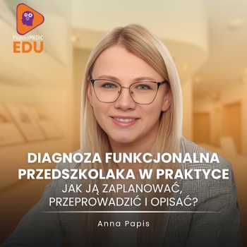 Diagnoza funkcjonalna przedszkolaka w praktyce: jak ją zaplanować, przeprowadzić i opisać?  I Anna Papis