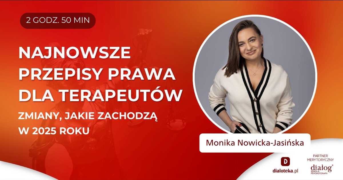 PRAWO DLA PSYCHOTERAPEUTÓW: NAJNOWSZE PRZEPISY PRAWA I ZMIANY, JAKIE ZACHODZĄ W 2025 ROKU  dr n. pr. Monika Nowicka-Jasińska