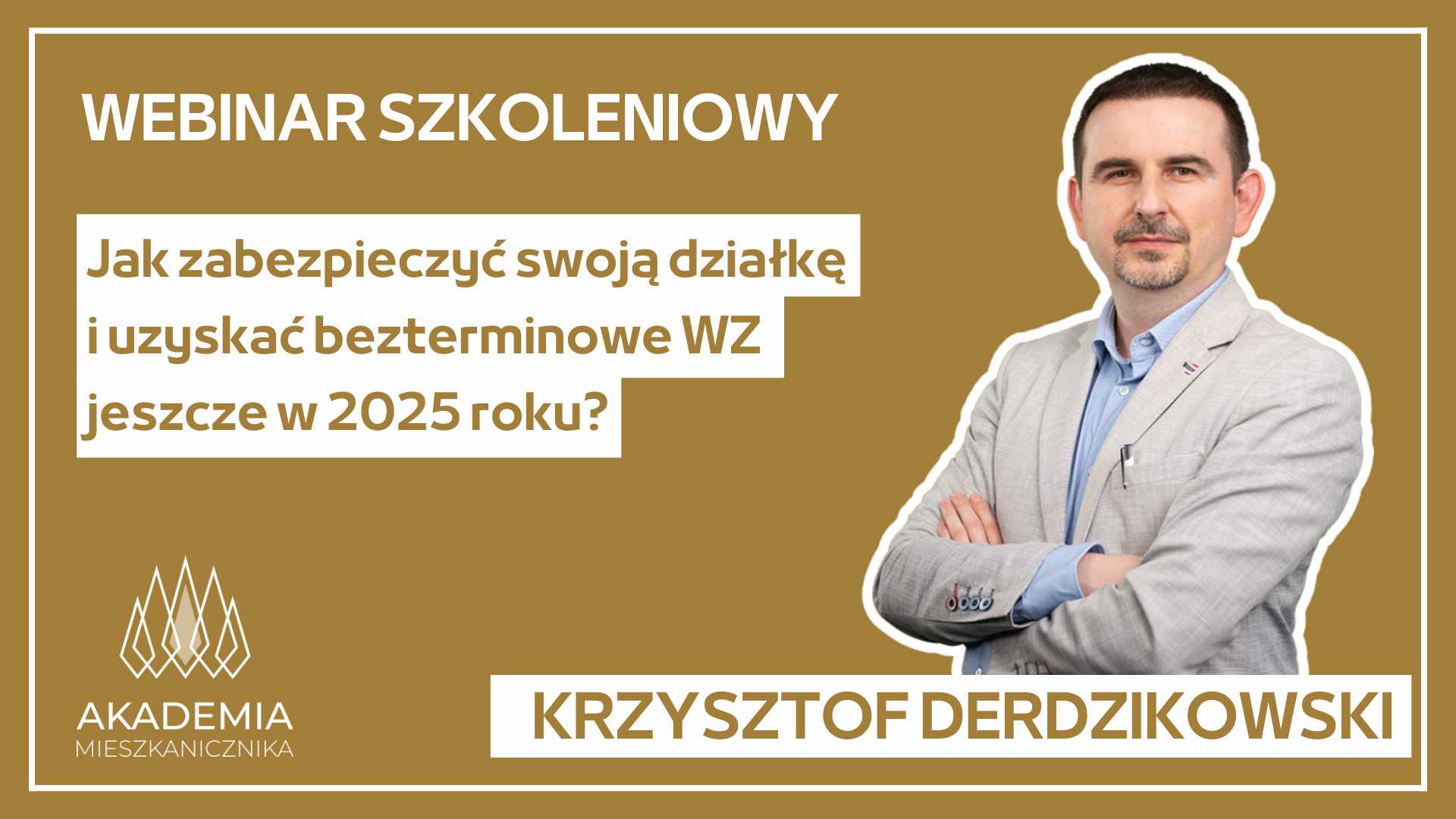 Krzysztof Derdzikowski - Jak zabezpieczyć swoją działkę i uzyskać bezterminowe WZ