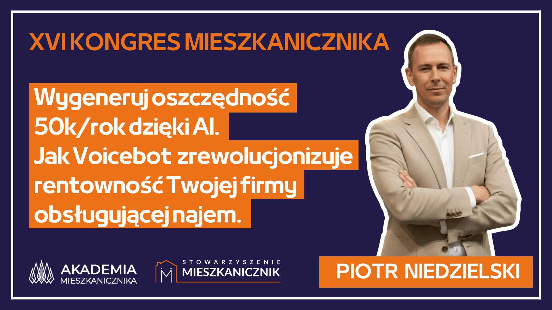 Piotr Niedzielski - Wygeneruj oszczędność 50k/rok dzięki AI.  Jak Voicebot  zrewolucjonizuje rentowność Twojej firmy obsługującej najem.