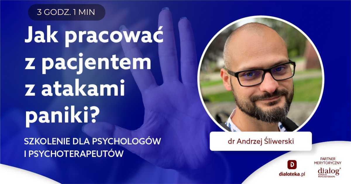 JAK PRACOWAĆ Z PACJENTAMI Z ATAKAMI PANIKI? dr Andrzej Śliwerski