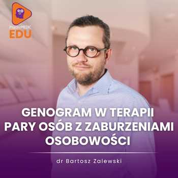 "Genogram w terapii pary osób z zaburzeniami osobowości" dr Bartosz Zalewski