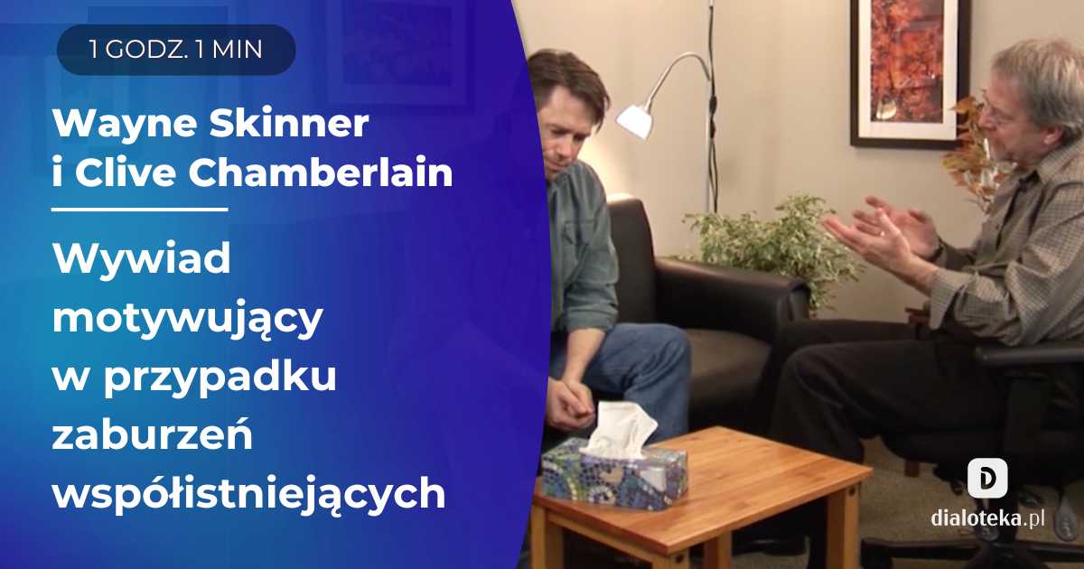 Wywiad motywujący jako jedna ze strategii leczenia w przypadku zaburzeń współistniejących. Podstawowe zasady i techniki MI (motivational interviewing). Wayne Skinner, Clive Chamberlain