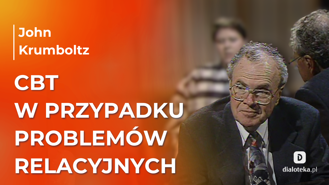 Jak stosując psychoterapię poznawczo-behawioralną skutecznie pomóc pacjentom w funkcjonowaniu w relacjach rodzinnych John Krumboltz (13 GRUDNIA 2025)