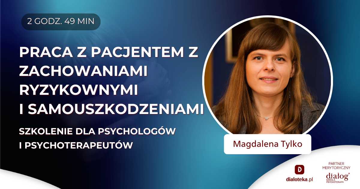 JAK PRACOWAĆ Z PACJENTAMI Z ZACHOWANIAMI RYZYKOWNYMI I SAMOUSZKODZENIAMI METODĄ ANALIZY ŁAŃCUCHOWEJ? Magdalena Tylko