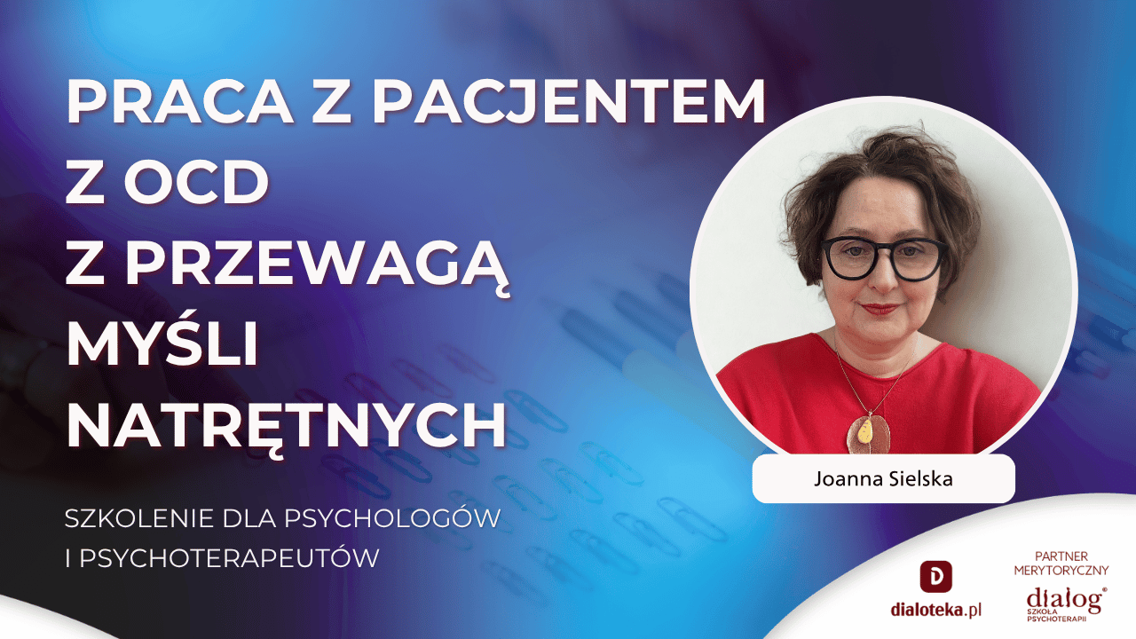 JAK PRACOWAĆ Z OCD Z PRZEWAGĄ MYŚLI NATRĘTNYCH? Joanna Sielska (9 CZERWCA 2026)