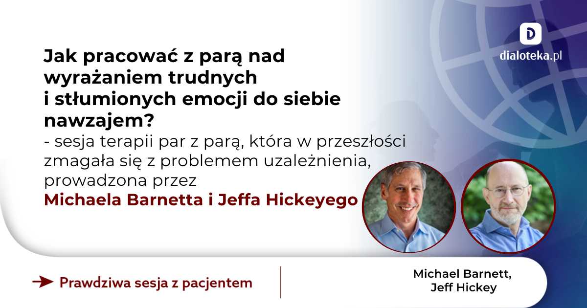Jak pracować z parą nad wyrażaniem trudnych i stłumionych emocji do siebie nawzajem? Sesja terapii par z parą, która w przeszłości zmagała się z problemem uzależnienia. Michael Barnett & Jeff Hickey