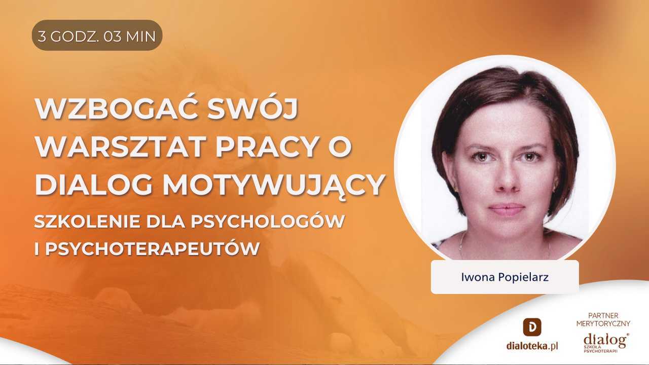 WZBOGAĆ SWÓJ WARSZTAT PRACY O DIALOG MOTYWUJĄCY. Iwona Popielarz