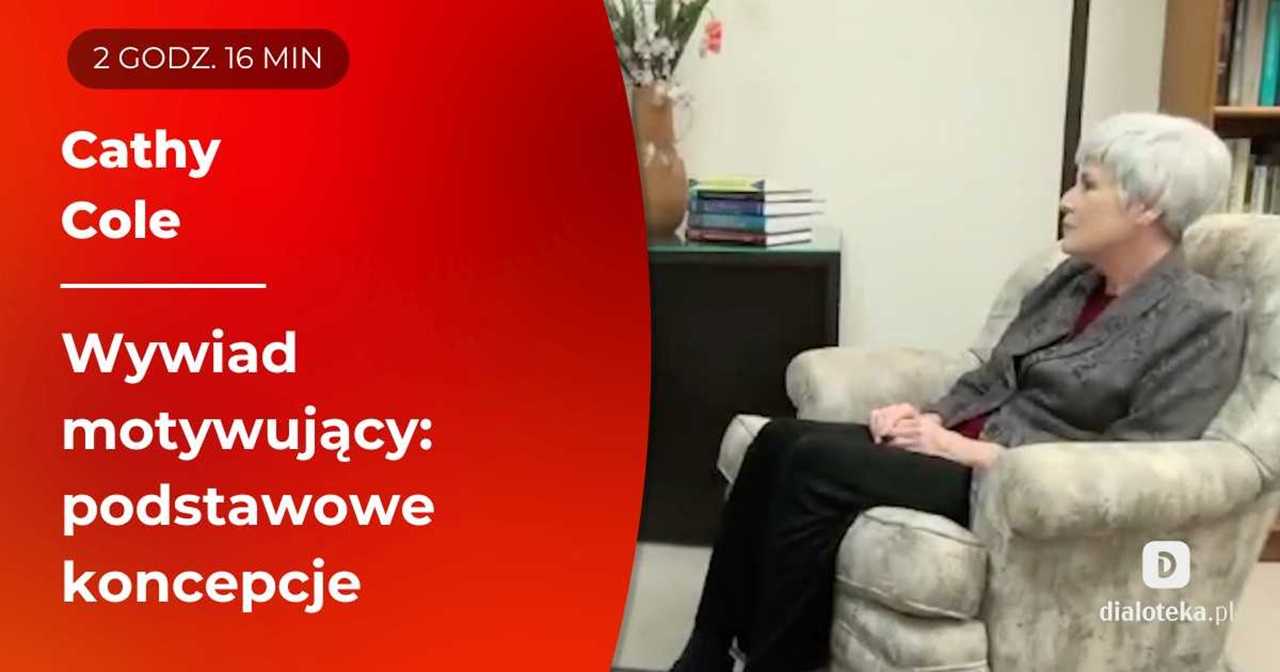 Jak w praktyce stosować wywiad motywujący, aby pomóc nawet opornym klientom we wprowadzaniu zmian. Cathy Cole