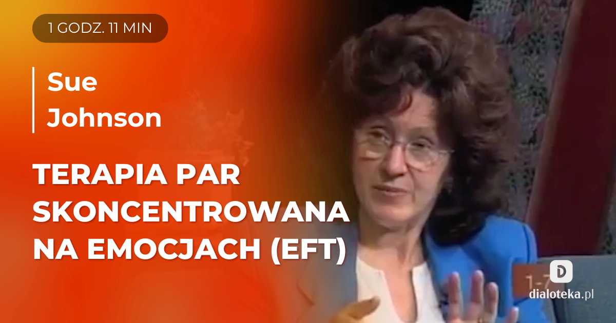 Ucz się od mistrzów: Jak skutecznie prowadzić terapię par skoncentrowaną na emocjach (EFT). Autentyczne sesje z Sue Johnson