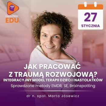 Jak pracować z traumą rozwojową? Integracyjny model terapii dzieci i nastolatków - Marta Jósewicz