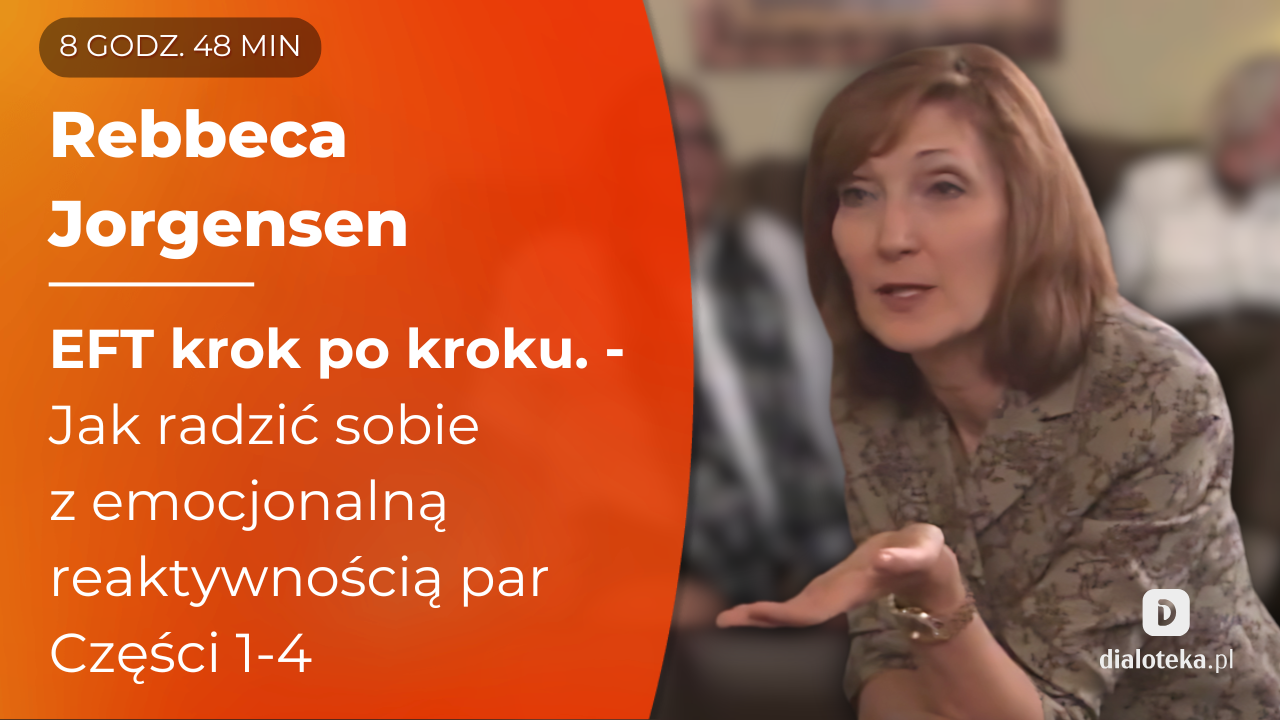 Jak radzić sobie z emocjonalną reaktywnością par, wykorzystując kluczowe umiejętności psychoterapii EFT. Części 1-4 Rebecca Jorgensen