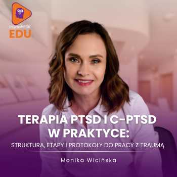 "Terapia PTSD i c-PTSD w praktyce: struktura, etapy i protokoły do pracy z traumą" Monika Wicińska