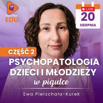 Psychopatologia dzieci i młodzieży – część II. Diagnostyka różnicowa złożonych przypadków klinicznych -  Ewa Pierzchała-Kurek