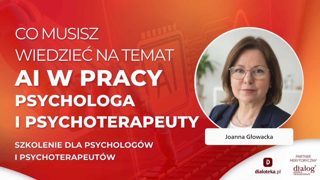 WSZYSTKO CO MUSISZ WIEDZIEĆ na temat AI w pracy psychologa i psychoterapeuty. Joanna Głowacka (5 PAŹDZIERNIKA 2026)
