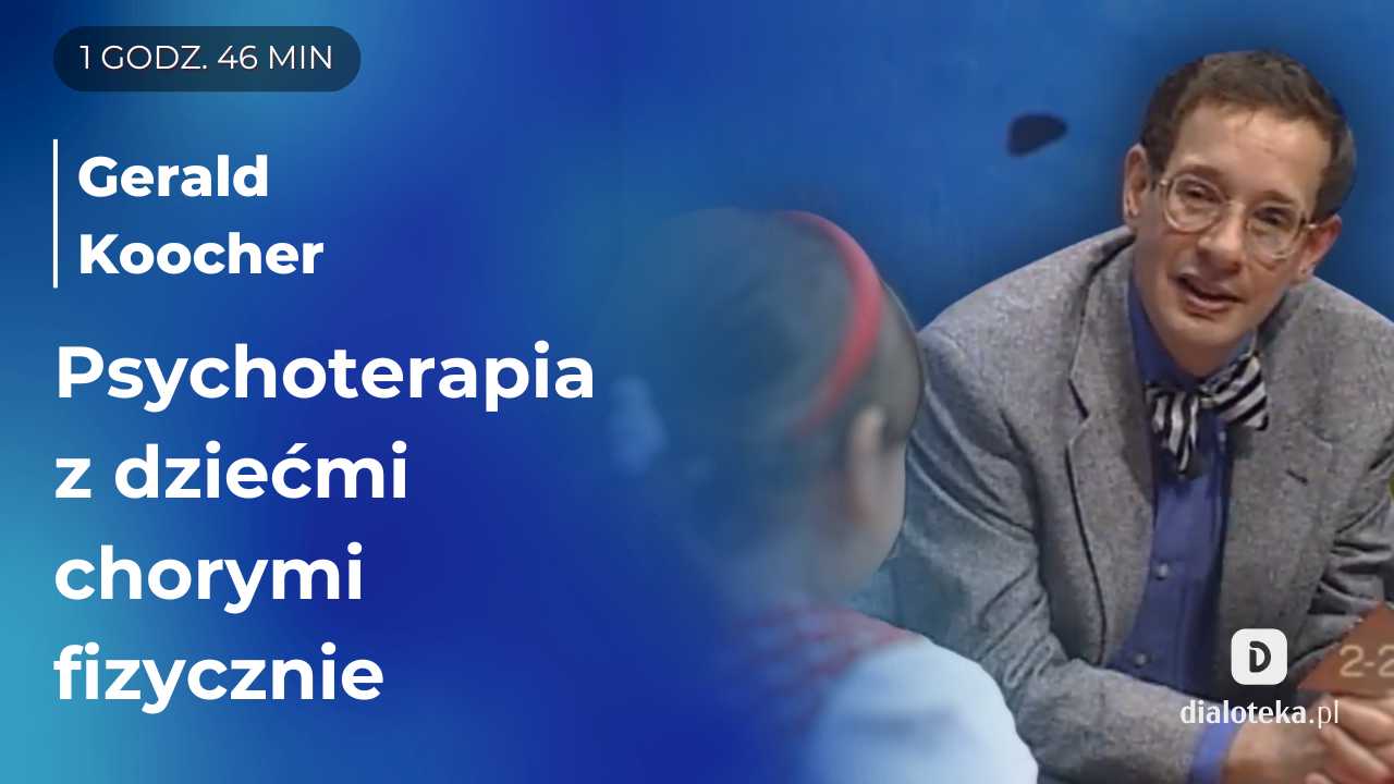 Jak w praktyce wdrażać techniki psychoterapii zabawą i stosować podejście relacyjne podczas sesji z dziećmi chorymi. Gerald Koocher