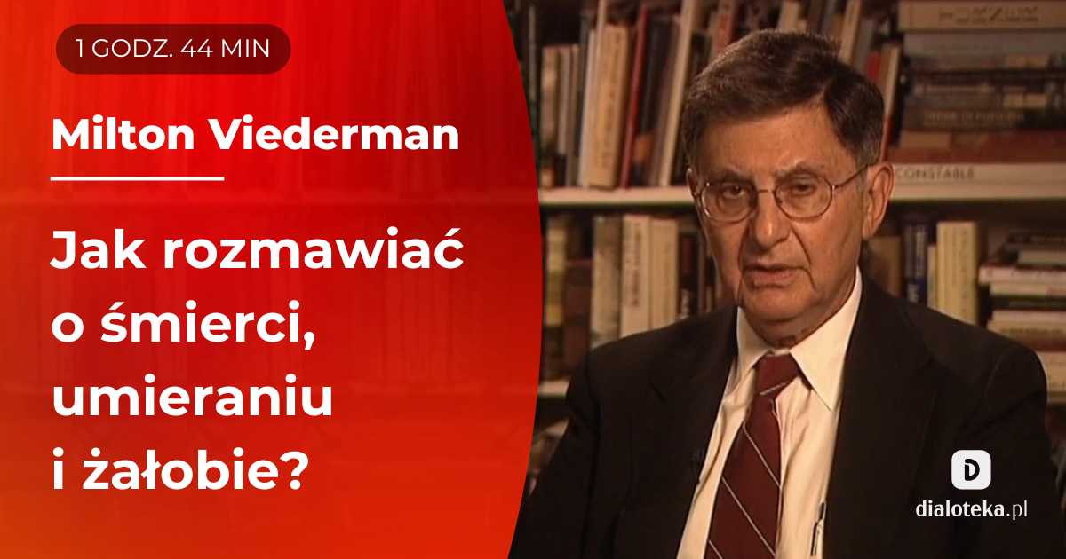 Jak rozmawiać o śmierci, umieraniu i przeżywaniu żałoby? Rozmowy z pacjentami chorymi, przebywającymi w szpitalu. Milton Viederman