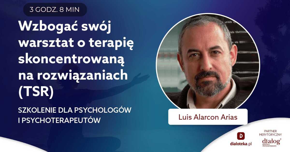 WZBOGAĆ SWÓJ WARSZTAT O TERAPIĘ SKONCENTROWANĄ NA ROZWIĄZANIACH (TSR). Luis Alarcon Arias