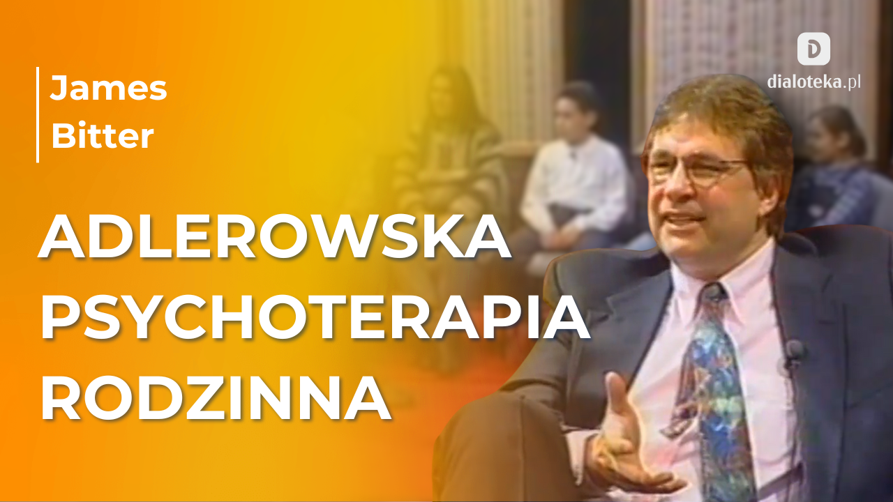 Jakie są kluczowe założenia, metody i cele Adlerowskiej psychoterapii rodzinnej. Omówienie i sesja psychoterapeutyczna z autentycznymi pacjentami James Bitter (6 GRUDNIA 2025)