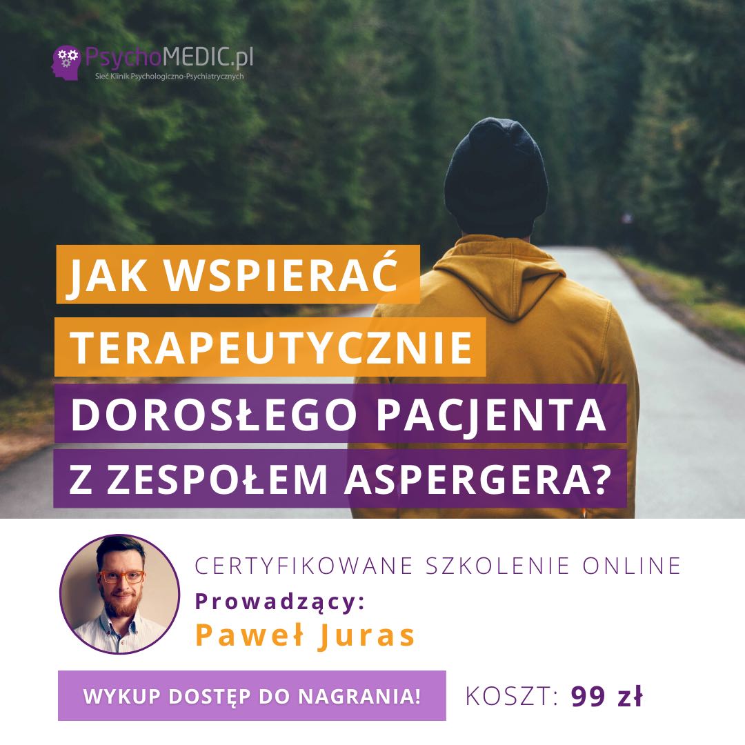 „Jak wspierać terapeutycznie dorosłego Pacjenta z Zespołem Aspergera?” mgr Paweł Juras