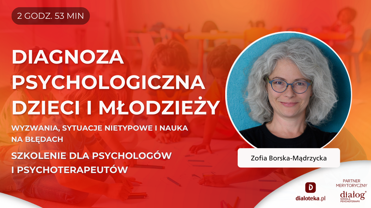 WYZWANIA DIAGNOZY PSYCHOLOGICZNEJ DZIECI I MŁODZIEŻY. SYTUACJE NIETYPOWE I NAUKA NA BŁĘDACH. Zofia Borska-Mądrzycka