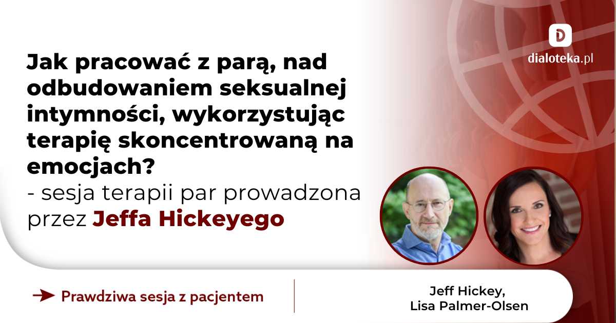 Jak pracować z parą, nad odbudowaniem seksualnej intymności, wykorzystując terapię skoncentrowaną na emocjach? Sesja terapii par. Jeff Hickey