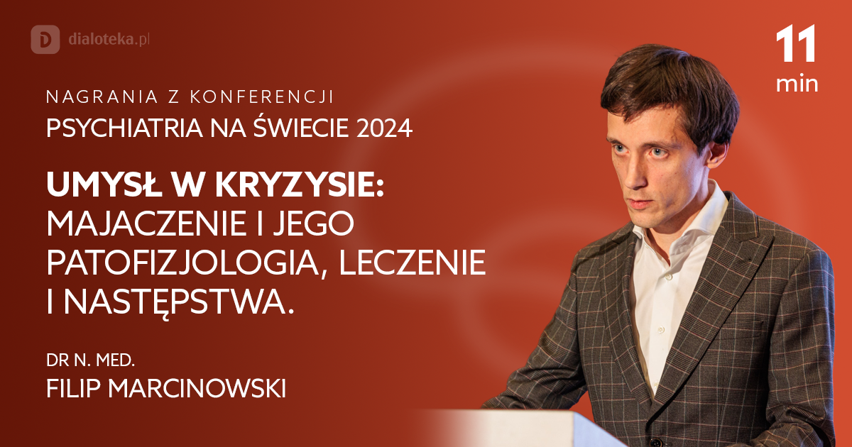 Umysł w kryzysie: majaczenie, jego patofizjologia, leczenie i następstwa – Filip Marcinkowski