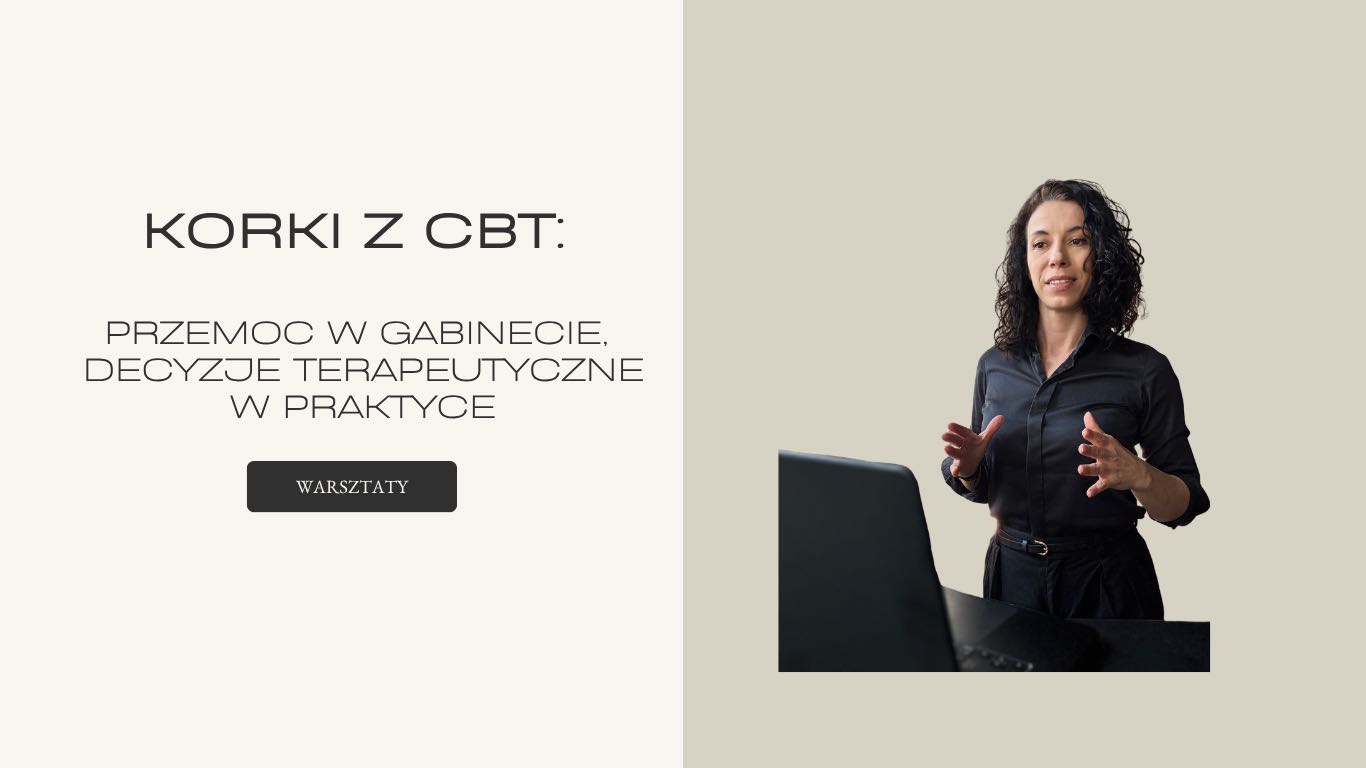 Korki z CBT: Przemoc w gabinecie, decyzje terapeutyczne w praktyce