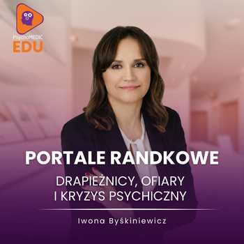 "Portale randkowe - drapieżnicy, ofiary i kryzys psychiczny" mgr Iwona Byśkiniewicz