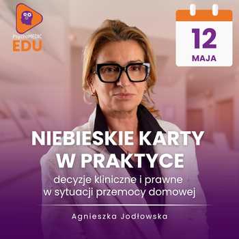 Niebieskie Karty w praktyce - decyzje kliniczne i prawne w sytuacji przemocy domowej -  Agnieszka Jodłowska
